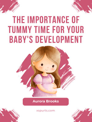 cover image of The Importance of Tummy Time for Your Baby's Development